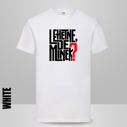 LEHETNE, DE MINEK?